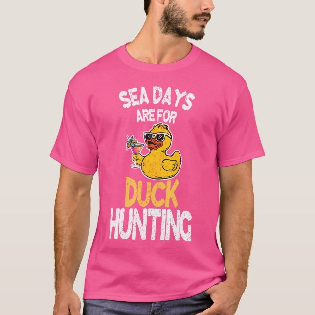 Sea Days Are For Duck Hunting Funny Family Cruisin T-Shirt (Front)