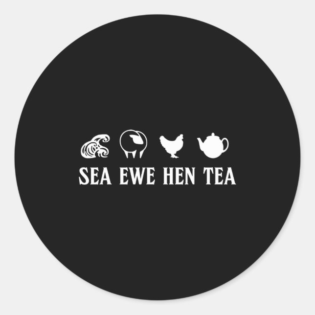 Sea Ewe Hen Tea Funny Joke Saying Quote Men Women  Classic Round Sticker (Front)