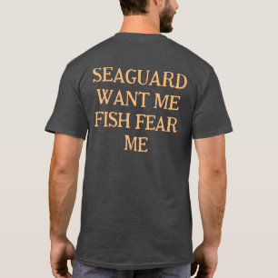 Sea Guard Want Me Fish Fear Me T-Shirt