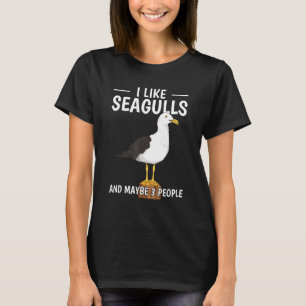 Sea Gulls Quote I Like Seagulls And Maybe 3 People T-Shirt