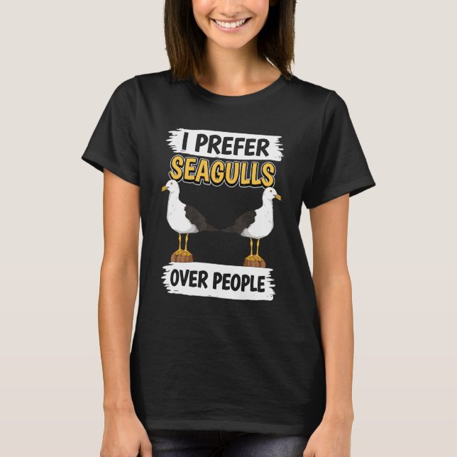 Sea Gulls Quote I Prefer Seagulls Over People Seag T-Shirt (Front)