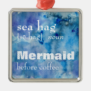 Sea Hag Definition   Funny Mermaid Before Coffee Metal Tree Decoration