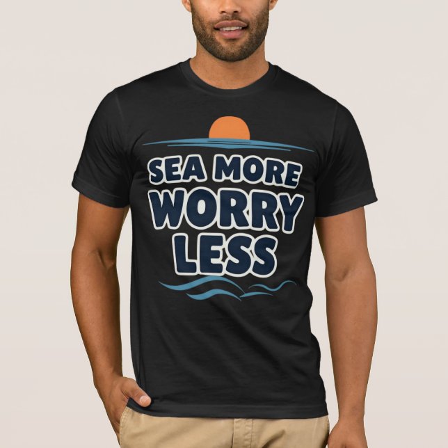 Sea More Worry Less T-Shirt (Front)