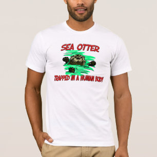Sea Otter trapped in a human body T-Shirt