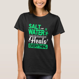 Sea Turtle Salt Water Heals Everything T-Shirt