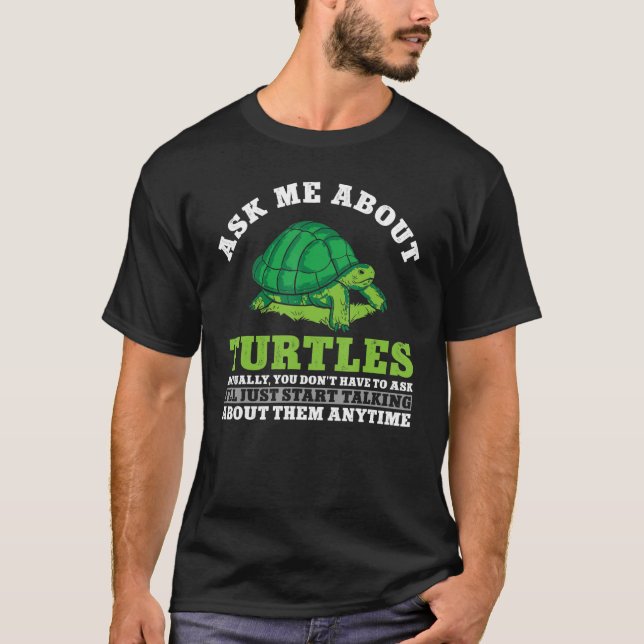 Sea Turtle Tortoise Ask Me About Turtles Actually  T-Shirt (Front)