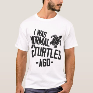 Sea Turtle Tortoise I Was Normal 2 Copy Copy T-Shirt