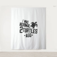 Sea Turtle Tortoise I Was Normal 2