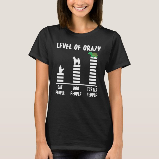 Sea Turtle Tortoise Level Of Crazy Cat People Dog  T-Shirt (Front)