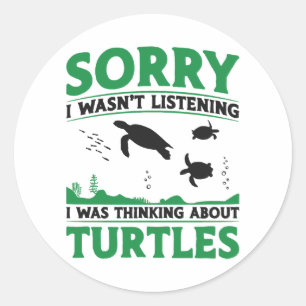 Sea Turtle Tortoise Sorry I Wasn't Classic Round Sticker