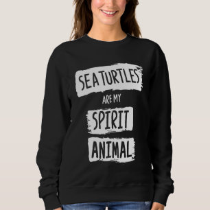 Sea Turtles Are My Spirit Animal Quote Gift Sea Tu Sweatshirt