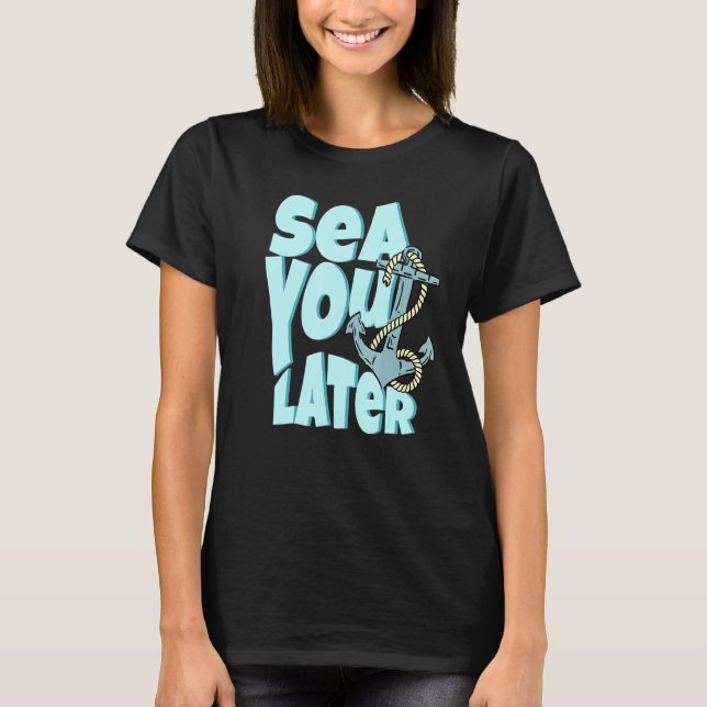 Sea You Later Summer Cruise Family Trip Boating An T-Shirt (Front)