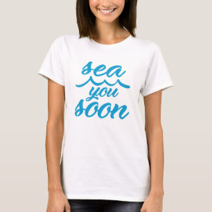 Sea You Soon T-Shirt