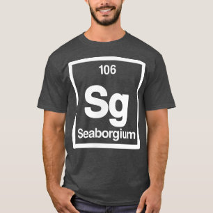 Seaborgium - Sg - Periodic Table of Elements - Sci T-Shirt
