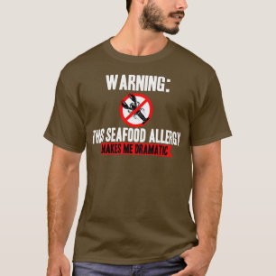 Seafood Allergy Makes Me Dramatic T-Shirt