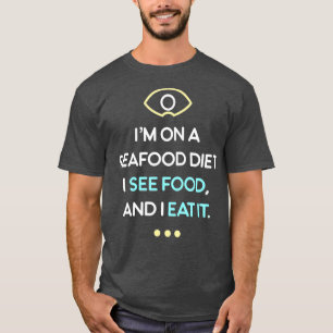 Seafood Diet See Food Eat It Funny Foodie Love T-Shirt
