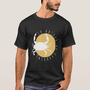 Seafood   I'd Rather Be Crabbing  Crab T-Shirt