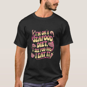 Seafood Memes I'm On A Seafood Diet I See Food and T-Shirt