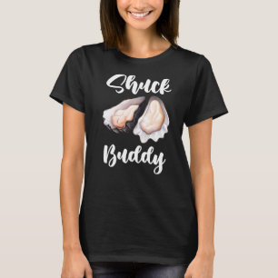 Seafood  Oysters Fish Foodie Shuck Buddies Foodie T-Shirt