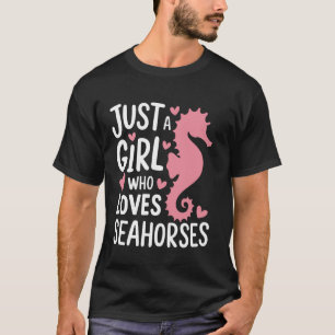 Seahorse Just A Girl Who Loves Seahorses T-Shirt