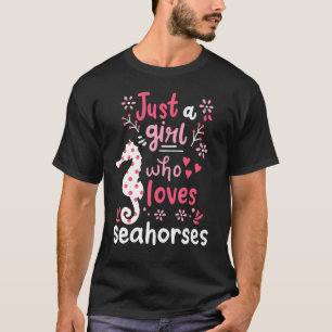 Seahorse Sea Horse Just A Girl Seahorses T-Shirt
