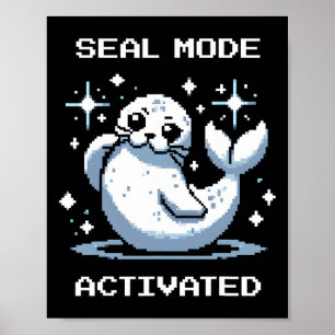 Seal Mode Activated Pixel Art Seal Retro Gamer Sty Poster
