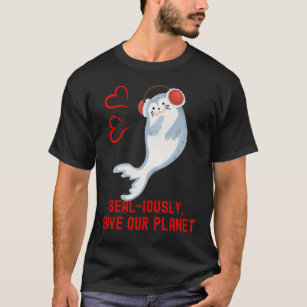 Seal Pun Sealiously Save Our Planet Cute Funny Ani T-Shirt