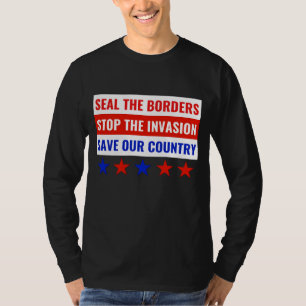 SEAL THE BORDERS, STOP THE INVASION… T-Shirt