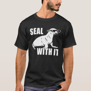 Seal with Deal with it Glasses Seal With It T-Shirt