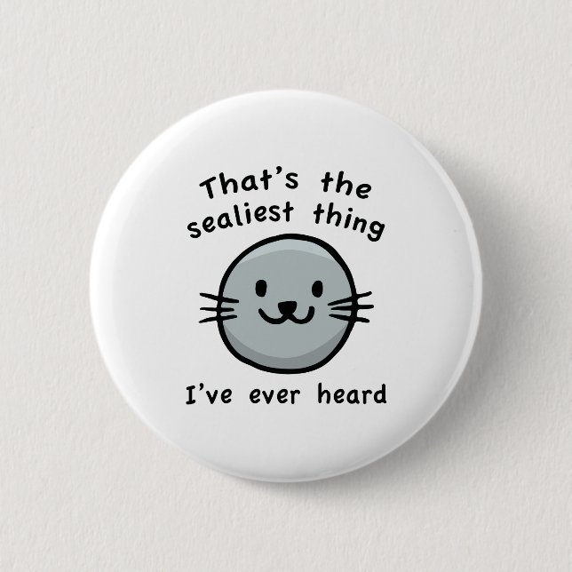 Sealiest Thing 6 Cm Round Badge (Front)