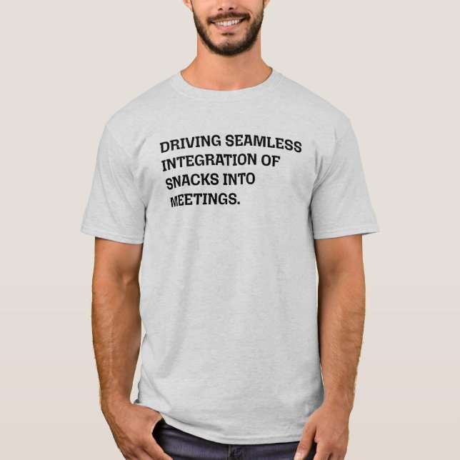 Seamless Integration Snacks Meetings Funny Office T-Shirt (Front)