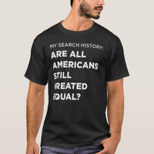 Search Are All Americans Still Created Equal T-Shirt