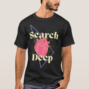 Search Deep Inspiring Encouraging Self Enquiry T-Shirt