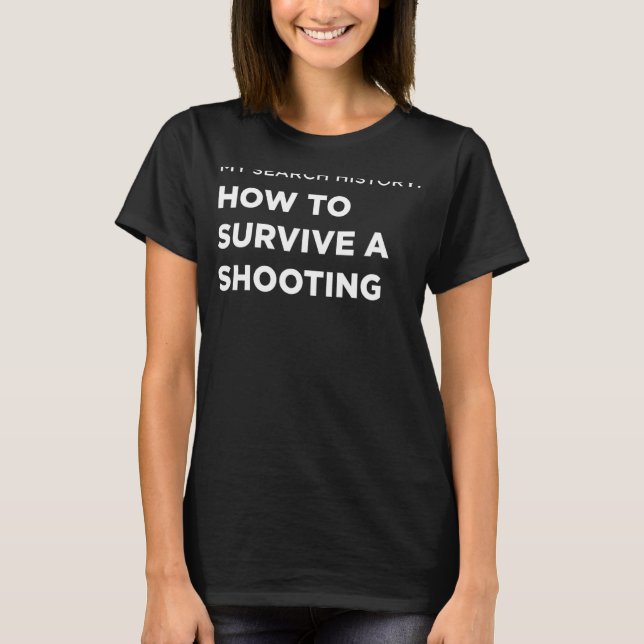Search How To Survive A Shooting T-Shirt (Front)