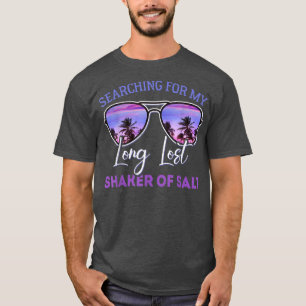 Searching For My Long Lost Shaker Of Salt Funny Sh T-Shirt