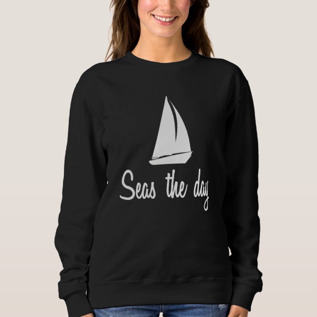 Seas The Day Cruising Nautical Sailing Boat Captai Sweatshirt (Front)