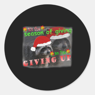 Season Of Giving So I'm Giving Up Sad Raccoon Ugly Classic Round Sticker