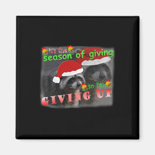 Season Of Giving So I'm Giving Up Sad Raccoon Ugly Magnet