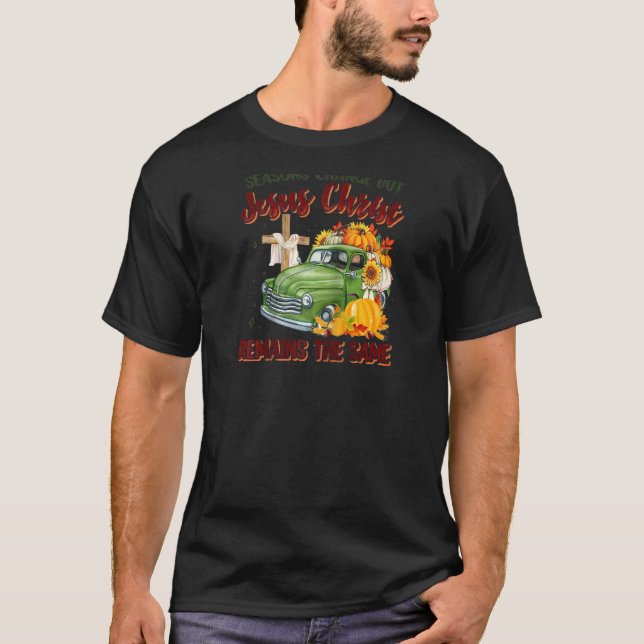 Seasons Change But Jesus Christ Remains The Same R T-Shirt (Front)