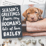 Season's Greetings Funny Modern Pet Custom Photo Holiday Postcard<br><div class="desc">Design is composed of a dark background with a funny message --- "Season's Greetings from my Hoomans"

To align your photo,  unmask the photo template by clicking unmask button. Once the photo is aligned,  select the SVG shape and your photo,  then click mask. 

Available here:
http://www.zazzle.com/store/selectpartysupplies</div>