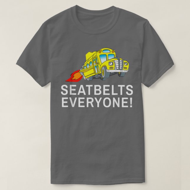 Seatbelts Everyone Funny Magic School Bus Driver C T-Shirt (Design Front)