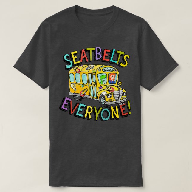 Seatbelts Everyone Funny Magic School Bus Driver J T-Shirt (Design Front)