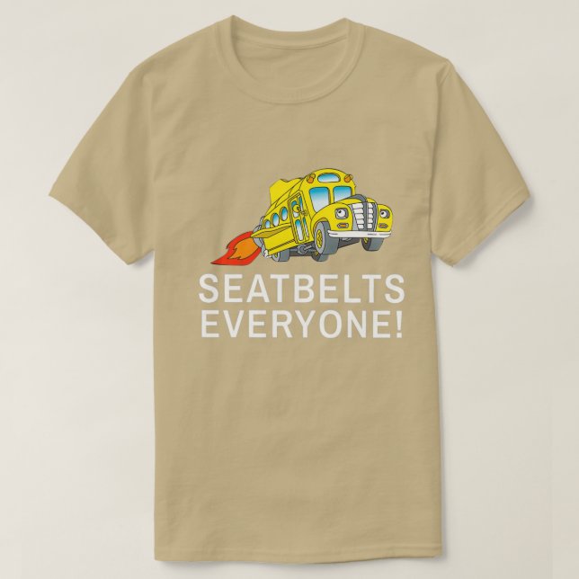 Seatbelts Everyone Funny Magic School Bus Driver S T-Shirt (Design Front)