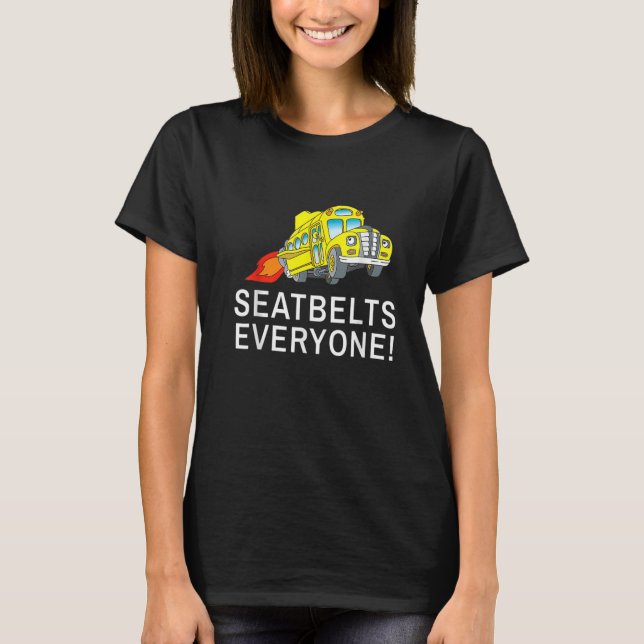 Seatbelts Everyone Magic School Bus Driver Job Pri T-Shirt (Front)