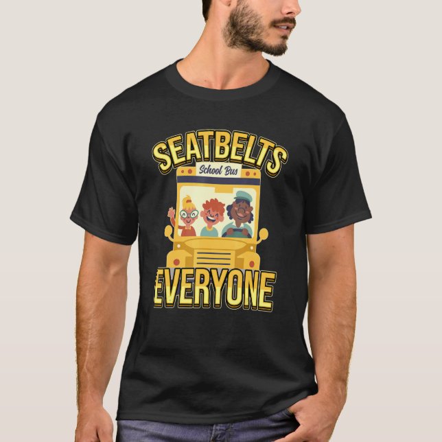 Seatbelts Everyone School Bus Driver 1st Day Of Sc T-Shirt (Front)