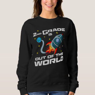 Second Grade Is Out Of This World  2nd Grade Sweatshirt