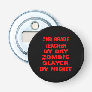 Second Grade Teacher by Day Zombie Slayer by Night Bottle Opener
