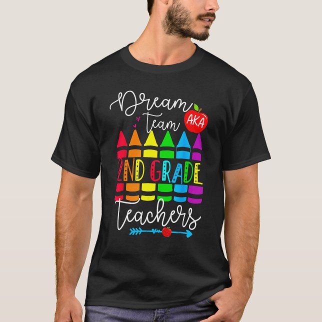 Second Grade Teachers Dream Team Aka 2nd Grade Tea T-Shirt (Front)