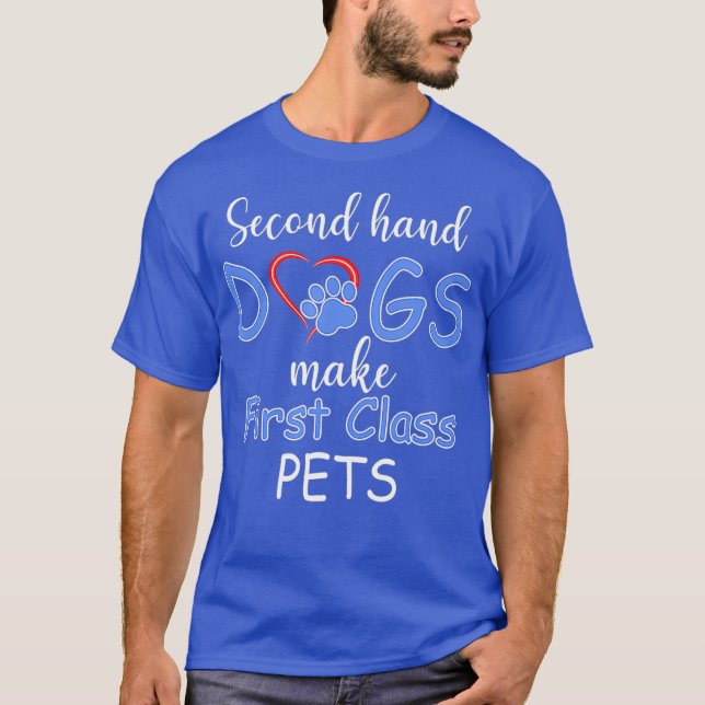 Second Hand Dogs Make First Class Pets Dog T-Shirt (Front)
