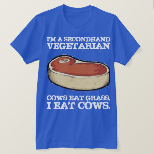 Secondhand Vegetarian - Cows Eat Grass, I Eat Cows T-Shirt
